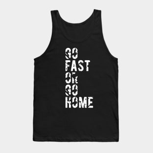 Go Fast or Go Home Tank Top